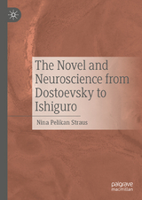 The Novel and Neuroscience from Dostoevsky to Ishiguro -  Nina Pelikan Straus