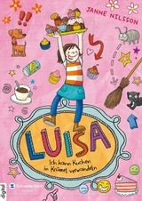 Luisa &ndash; Ich kann Kuchen in Kr&uuml;mel verwandeln! - Janne Nilsson