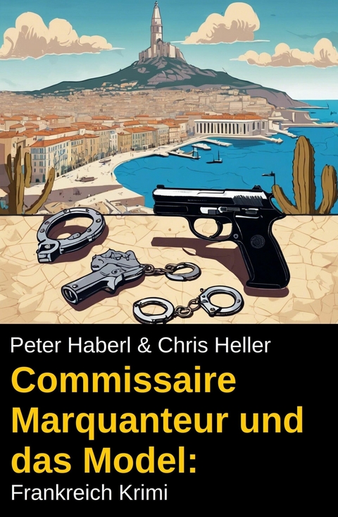 Commissaire Marquanteur und das Model: Frankreich Krimi -  Peter Haberl,  Chris Heller