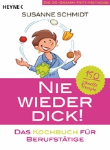 Nie wieder dick &ndash; Das Kochbuch f&uuml;r Berufst&auml;tige - Susanne Schmidt