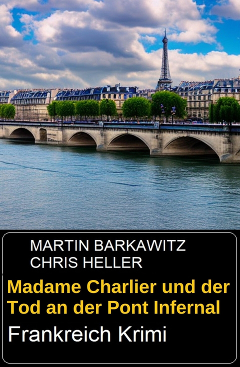 Madame Charlier und der Tod an der Pont Infernal: Frankreich Krimi -  Martin Barkawitz,  Chris Heller