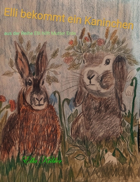 Elli bekommt ein Kaninchen - Ella K&uuml;bler