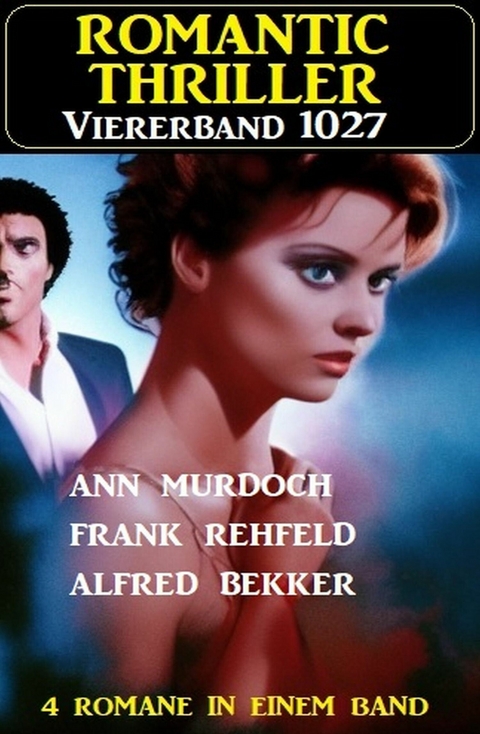 Romantic Thriller Viererband 1027 -  Alfred Bekker,  Ann Murdoch,  Frank Rehfeld