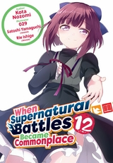 When Supernatural Battles Became Commonplace: Volume 12 -  Kota Nozomi