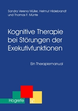 Kognitive Therapie bei St&ouml;rungen der Exekutivfunktionen - Sandra M&uuml;ller, Helmut Hildebrandt, Thomas F. M&uuml;nte