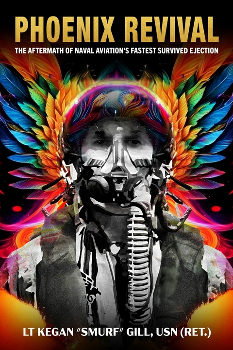 Phoenix Revival -  USN (Ret.) LT Kegan &  quote;  Smurf&  quote;  Gill