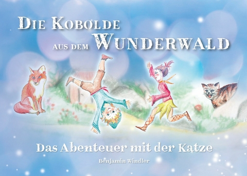 Die Kobolde aus dem Wunderwald - Benjamin Windler