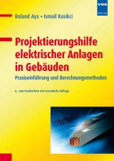 Projektierungshilfe elektrischer Anlagen in Geb&auml;uden - Roland Ayx, Ismail Kasikci