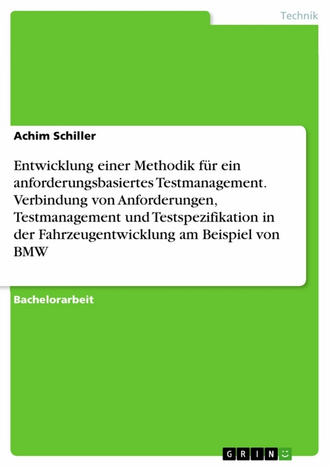 Entwicklung einer Methodik f&uuml;r ein anforderungsbasiertes Testmanagement. Verbindung von Anforderungen, Testmanagement und Testspezifikation in der Fahrzeugentwicklung am Beispiel von BMW -  Achim Schiller