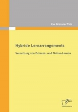 Hybride Lernarrangements: Vernetzung von Pr&auml;senz- und Online-Lernen - Eva Ortmann-Welp