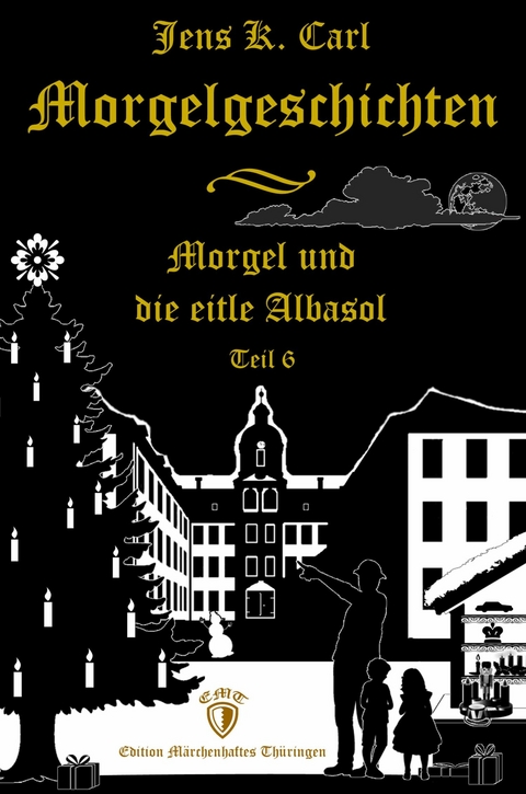 Morgel und die eitle Albasol (Ein Weihnachtsm&auml;rchen) - Jens K. Carl