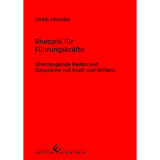 Rhetorik f&uuml;r F&uuml;hrungskr&auml;fte - Ulrich Ulonska
