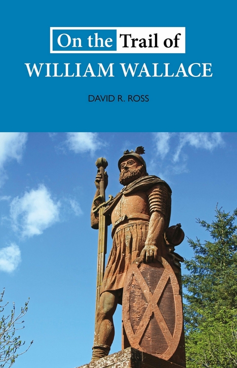 On the Trail of William Wallace - David R Ross