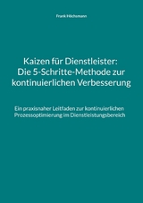 Kaizen f&uuml;r Dienstleister: Die 5-Schritte-Methode zur kontinuierlichen Verbesserung - Frank H&ouml;chsmann