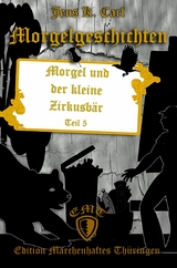 Morgel und der kleine Zirkusb&auml;r - Jens K. Carl