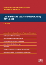Die m&uuml;ndliche Steuerberaterpr&uuml;fung 2011/2012, 4. Auflage - Uwe Grobsh&auml;user, Thomas Fr&auml;nznick, G&uuml;nter Endlich, Alexander Endlich, Arno Barzen, J&ouml;rg W. Hellmer, Rolf-R&uuml;diger Radeisen, Andreas Wellmann