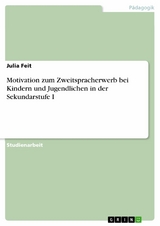 Motivation zum Zweitspracherwerb bei Kindern und Jugendlichen in der Sekundarstufe I - Julia Feit