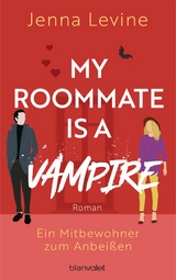 My Roommate is a Vampire - Ein Mitbewohner zum Anbei&szlig;en - Jenna Levine