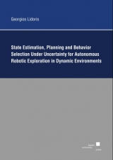 State Estimation, Planning, and Behavior Selection Unter Uncertainty for Autonomous Robotic Exploration in Dynamic Environments - Georgios Lidoris