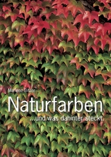 Naturfarben &ndash; und was hinter der Farbenpracht steckt. - Marlene Bitzer