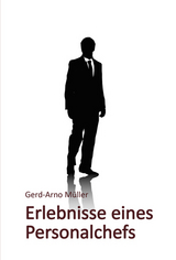 Erlebnisse eines Personalchefs - Gerd-Arno M&uuml;ller