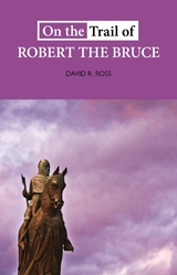On the Trail of Robert the Bruce - David R Ross