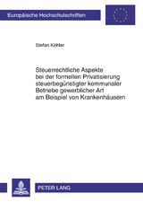 Steuerrechtliche Aspekte bei der formellen Privatisierung steuerbeguenstigter kommunaler Betriebe gewerblicher Art am Beispiel von Krankenhaeusern - Stefan K&ouml;hler