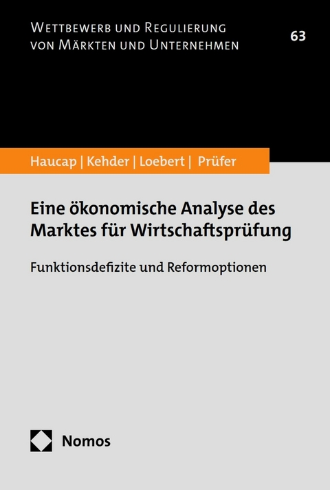 Eine &ouml;konomische Analyse des Marktes f&uuml;r Wirtschaftspr&uuml;fung -  Justus Haucap,  Christiane Kehder,  Ina Loebert,  Malte Pr&uuml;fer