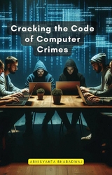 Cracking the Code of Computer Crimes -  Abhisyanta Bharadwaj