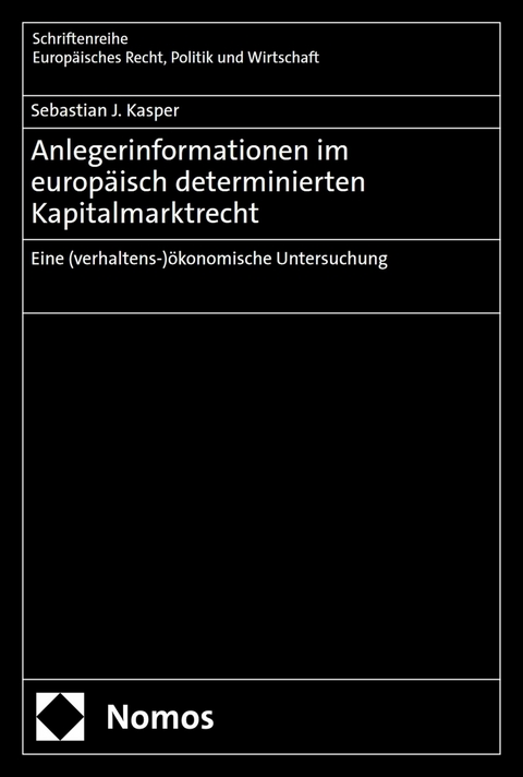 Anlegerinformationen im europäisch determinierten Kapitalmarktrecht -  Sebastian J. Kasper