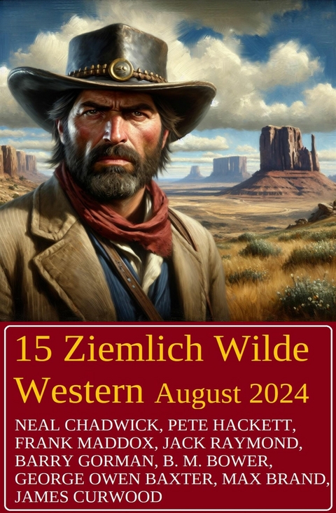 15 Ziemlich Wilde Western August 2024 -  Neal Chadwick,  Jack Raymond,  Frank Maddox,  Pete Hackett,  B. M. Bower,  Barry Gorman,  James Curwood,  G