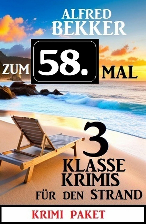 Zum 58. Mal 3 klasse Krimis f&uuml;r den Strand -  Alfred Bekker