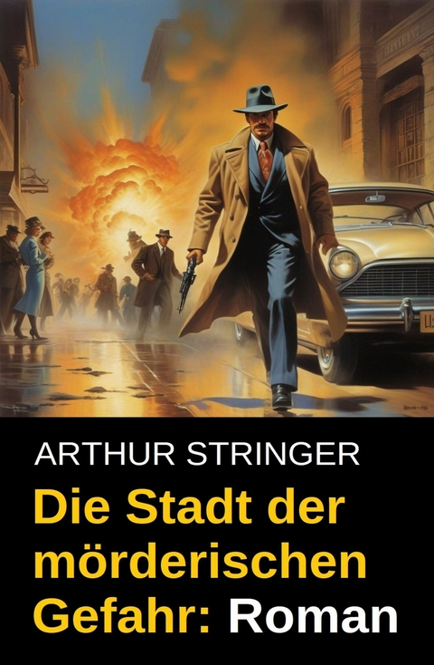 Die Stadt der m&ouml;rderischen Gefahr: Roman -  Arthur Stringer