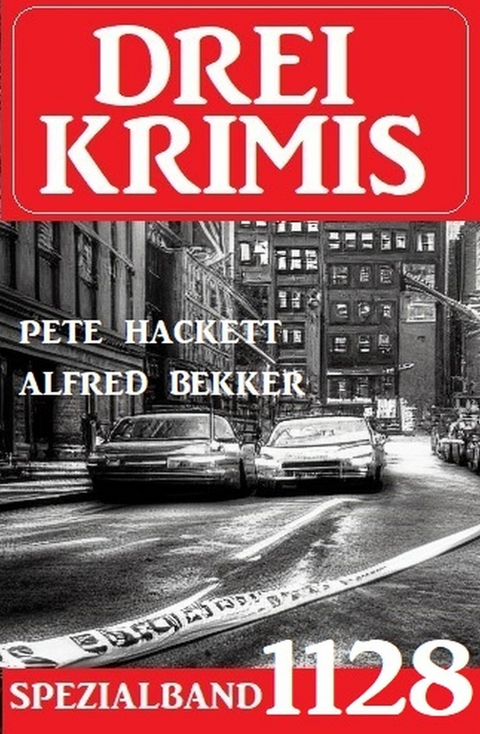 Drei Krimis Spezialband 1128 -  Alfred Bekker,  Pete Hackett