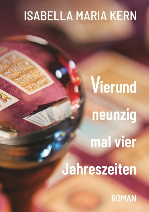 Vierundneunzig mal vier Jahreszeiten -  Isabella Maria Kern