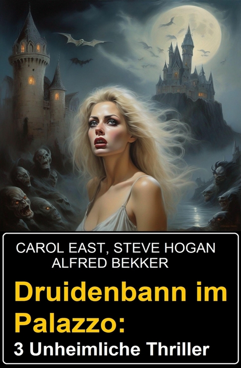 Druidenbann im Palazzo: 3 Unheimliche Thriller -  Alfred Bekker,  Carol East,  Steve Hogan