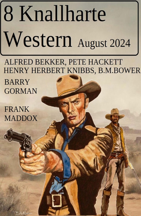 8 Knallharte Western August 2024 -  Alfred Bekker,  Frank Maddox,  Pete Hackett,  Barry Gorman,  B. M. Bower,  Henry Herbert Knibbs