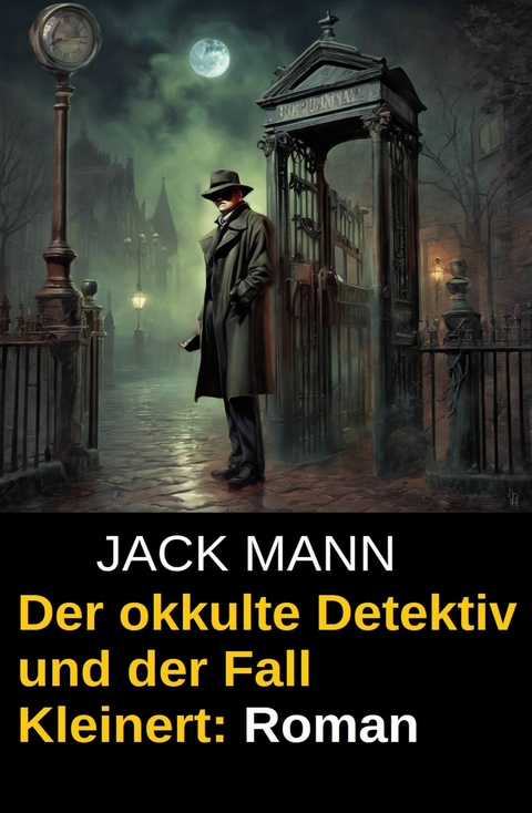 Der okkulte Detektiv und der Fall Kleinert: Roman -  Jack Mann