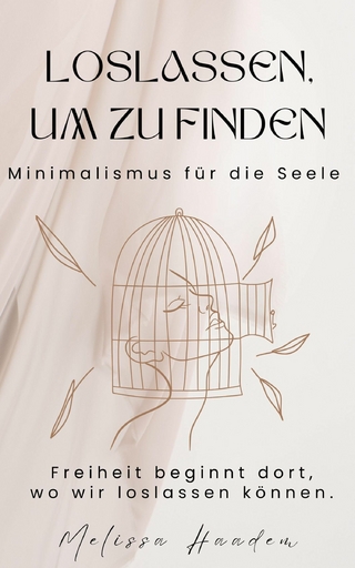 Loslassen um zu finden - Minimalismus für die Seele