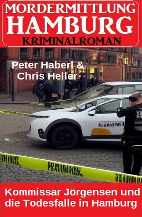 Kommissar J&ouml;rgensen und die Todesfalle in Hamburg: Mordermittlung Hamburg Kriminalroman -  Peter Haberl,  Chris Heller