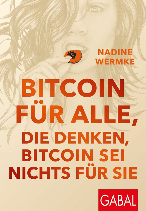 Bitcoin f&uuml;r alle, die denken, Bitcoin sei nichts f&uuml;r sie -  Nadine Wermke
