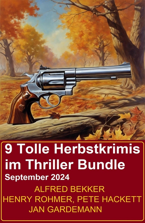 9 Tolle Herbstkrimis im Thriller Bundle September 2024 -  Alfred Bekker,  Henry Rohmer,  Pete Hackett,  Jan Gardemann