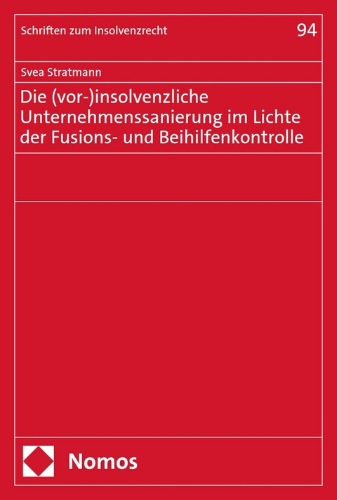 Die (vor-)insolvenzliche Unternehmenssanierung im Lichte der Fusions- und Beihilfenkontrolle -  Svea Stratmann