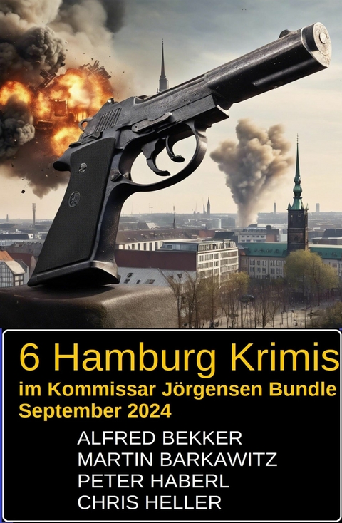 6 Hamburg Krimis im Kommissar J&ouml;rgensen Bundle September 2024 -  Alfred Bekker,  Martin Barkawitz,  Peter Haberl,  Chris Heller