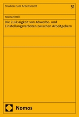 Die Zulässigkeit von Abwerbe- und Einstellungsverboten zwischen Arbeitgebern -  Michael Roll