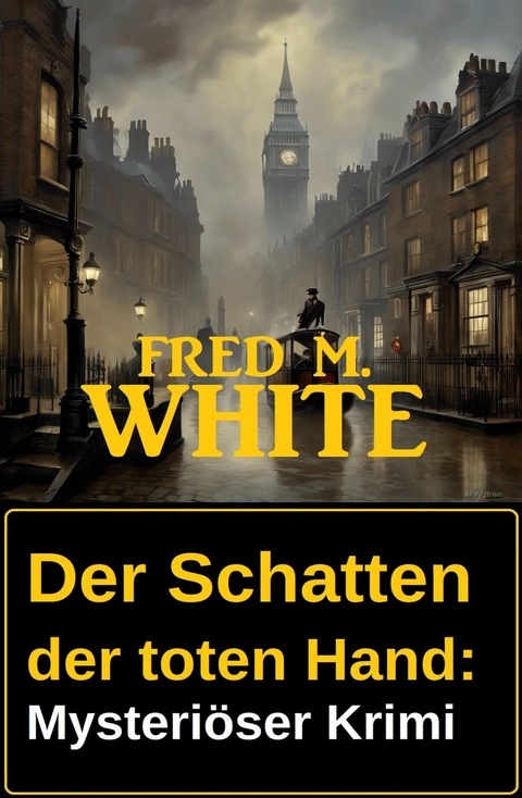 Der Schatten der toten Hand: Mysteri&ouml;ser Krimi -  Fred M. White