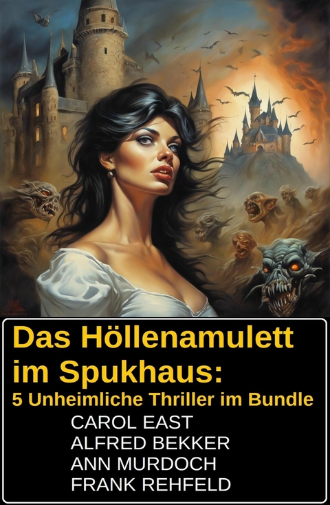Das H&ouml;llenamulett im Spukhaus: 5 Unheimliche Thriller im Bundle -  Alfred Bekker,  Carol East,  Ann Murdoch,  Frank Rehfeld