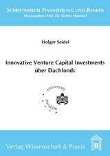 Innovative Venture Capital-Investments &uuml;ber Dachfonds. - Holger Seidel