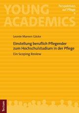 Einstellung beruflich Pflegender zum Hochschulstudium in der Pflege -  Leonie Mareen G&ouml;cke