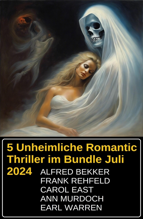 5 Unheimliche Romantic Thriller im Bundle Juli 2024 -  Alfred Bekker,  Frank Rehfeld,  Carol East,  Ann Murdoch,  Earl Warren